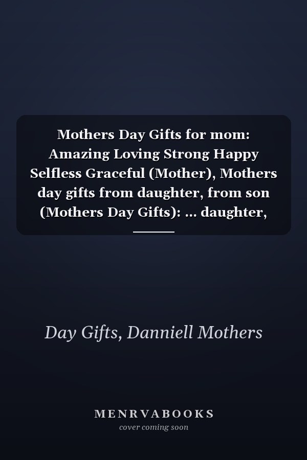 Mothers Day Gifts for mom: Amazing Loving Strong Happy Selfless Graceful (Mother), Mothers day gifts from daughter, from son (Mothers Day Gifts): ... daughter, 2022 Mothers Day Gifts from husband