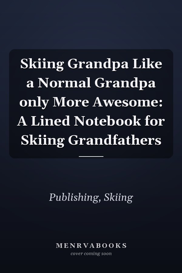 Skiing Grandpa Like a Normal Grandpa only More Awesome: A Lined Notebook for Skiing Grandfathers