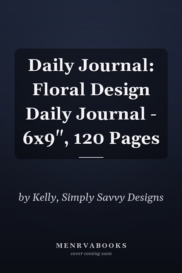 Daily Journal: Floral Design Daily Journal - 6x9", 120 Pages
