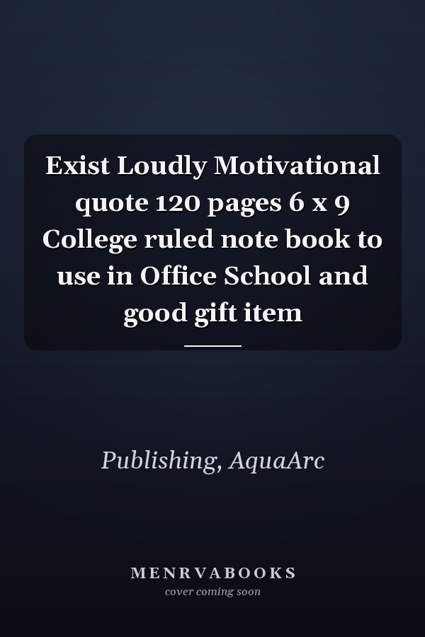 Exist Loudly Motivational quote 120 pages 6 x 9 College ruled note book to use in Office School and good gift item