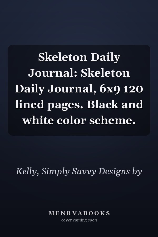 Skeleton Daily Journal: Skeleton Daily Journal, 6x9 120 lined pages. Black and white color scheme.