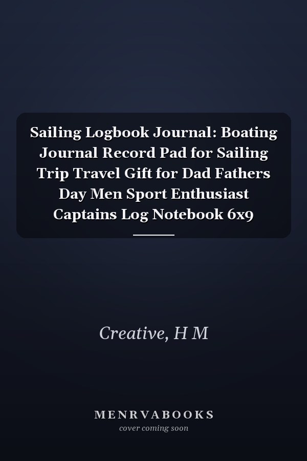 Sailing Logbook Journal: Boating Journal Record Pad for Sailing Trip Travel Gift for Dad Fathers Day Men Sport Enthusiast Captains Log Notebook 6x9