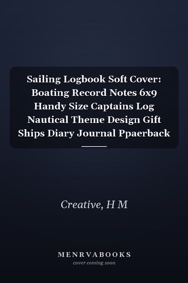 Sailing Logbook Soft Cover: Boating Record Notes 6x9 Handy Size Captains Log Nautical Theme Design Gift Ships Diary Journal Ppaerback