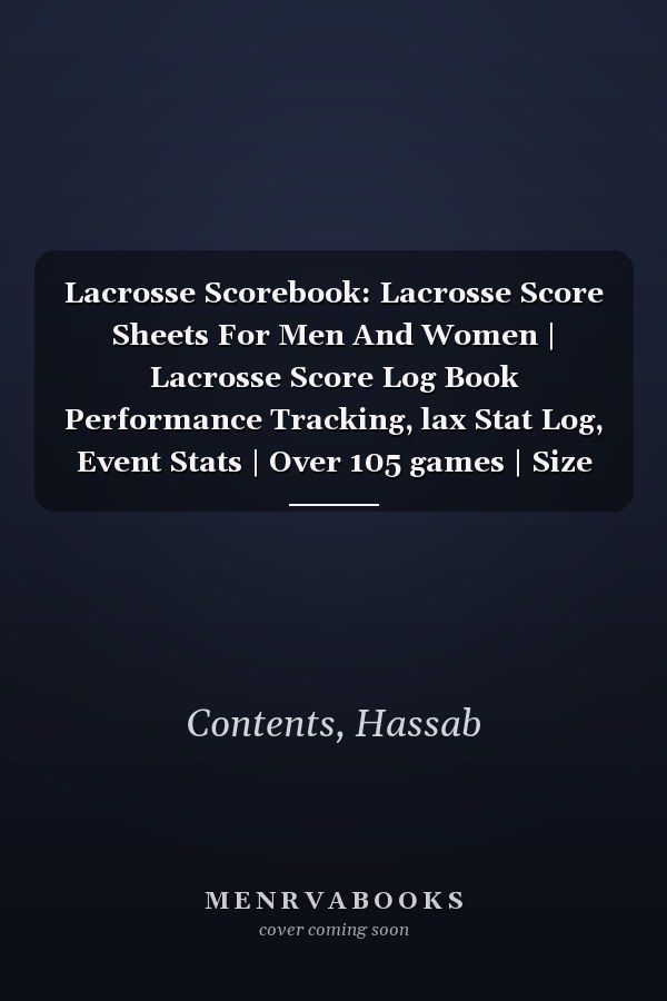 Lacrosse Scorebook: Lacrosse Score Sheets For Men And Women | Lacrosse Score Log Book Performance Tracking, lax Stat Log, Event Stats | Over 105 games | Size 8.5'' x 11'' in