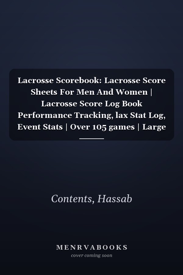 Lacrosse Scorebook: Lacrosse Score Sheets For Men And Women | Lacrosse Score Log Book Performance Tracking, lax Stat Log, Event Stats | Over 105 games | Large Print 8.5'' x 11'' in
