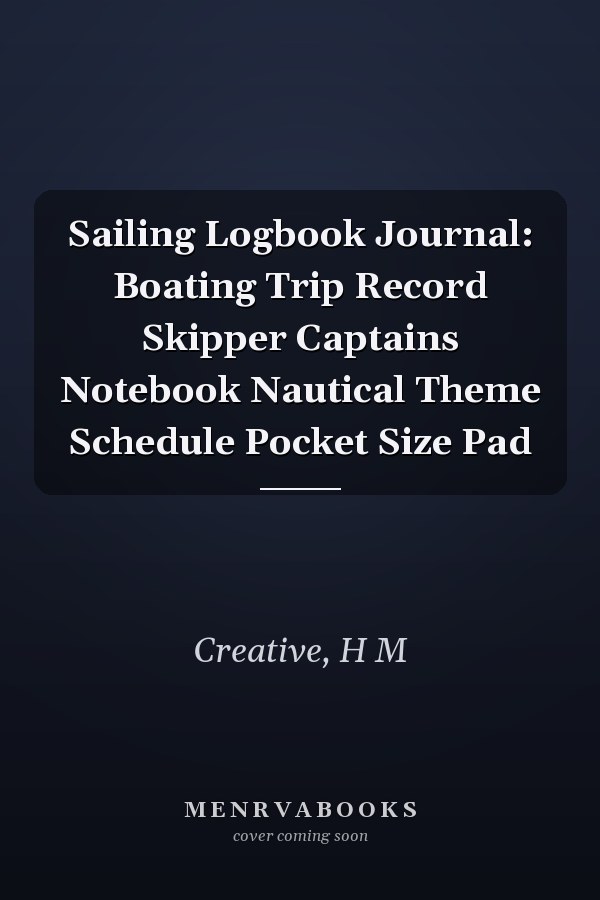 Sailing Logbook Journal: Boating Trip Record Skipper Captains Notebook Nautical Theme Schedule Pocket Size Pad