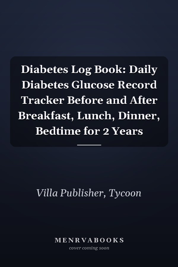 Diabetes Log Book: Daily Diabetes Glucose Record Tracker Before and After Breakfast, Lunch, Dinner, Bedtime for 2 Years