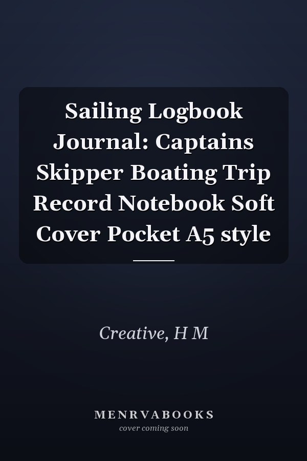 Sailing Logbook Journal: Captains Skipper Boating Trip Record Notebook Soft Cover Pocket A5 style