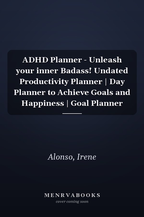 ADHD Planner - Unleash your inner Badass! Undated Productivity Planner | Day Planner to Achieve Goals and Happiness | Goal Planner