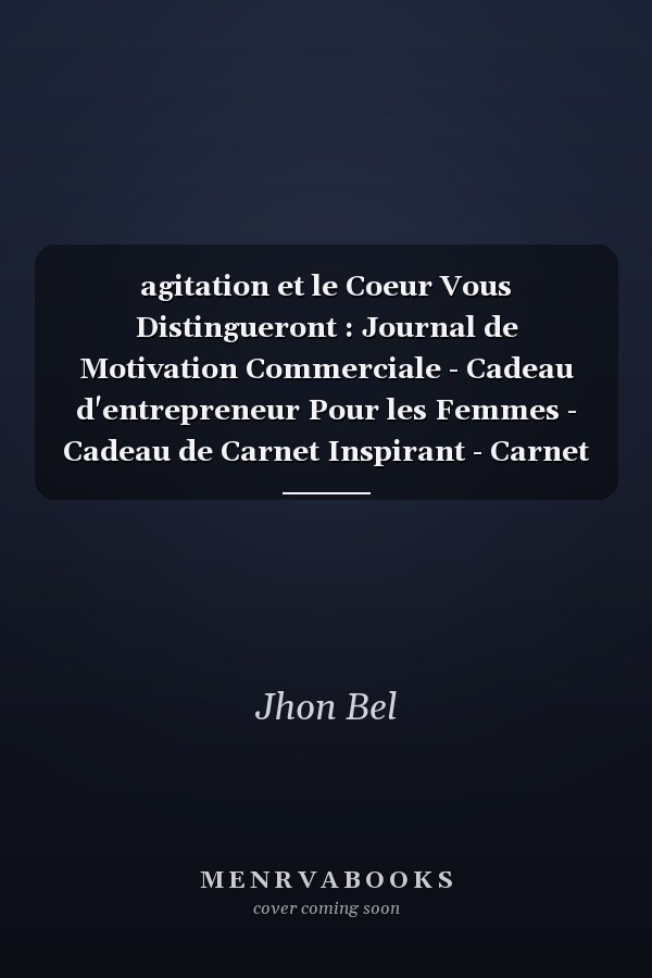 agitation et le Coeur Vous Distingueront : Journal de Motivation Commerciale - Cadeau d'entrepreneur Pour les Femmes - Cadeau de Carnet Inspirant - Carnet de Citation Positive - 222 Pages 5x8 Pouces