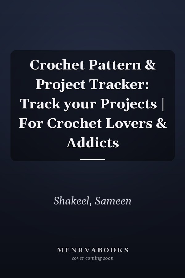 Crochet Pattern & Project Tracker: Track your Projects | For Crochet Lovers & Addicts