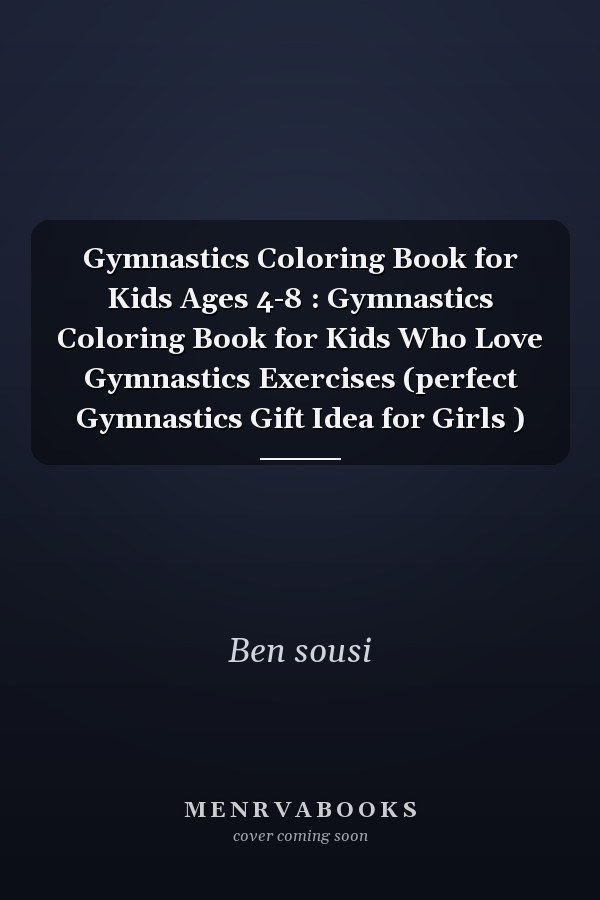 Gymnastics Coloring Book for Kids Ages 4-8 : Gymnastics Coloring Book for Kids Who Love Gymnastics Exercises (perfect Gymnastics Gift Idea for Girls )