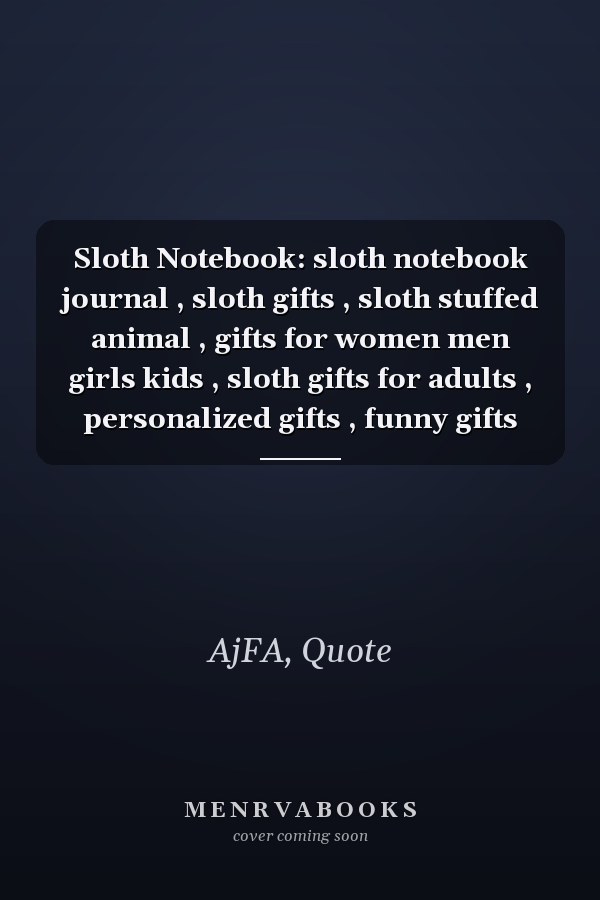 Sloth Notebook: sloth notebook journal , sloth gifts , sloth stuffed animal , gifts for women men girls kids , sloth gifts for adults , personalized gifts , funny gifts