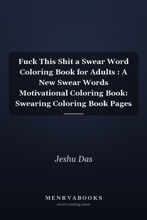 Fuck This Shit a Swear Word Coloring Book for Adults : A New Swear Words Motivational Coloring Book: Swearing Coloring Book Pages