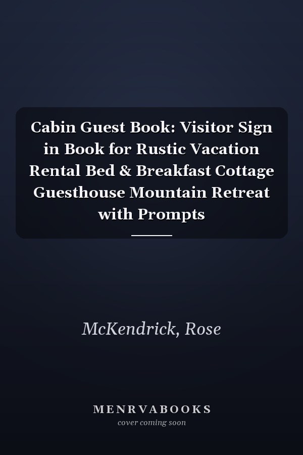 Cabin Guest Book: Visitor Sign in Book for Rustic Vacation Rental Bed & Breakfast Cottage Guesthouse Mountain Retreat with Prompts