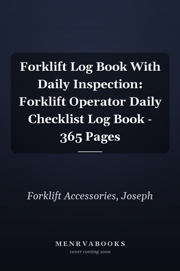 Forklift Log Book With Daily Inspection: Forklift Operator Daily Checklist Log Book - 365 Pages