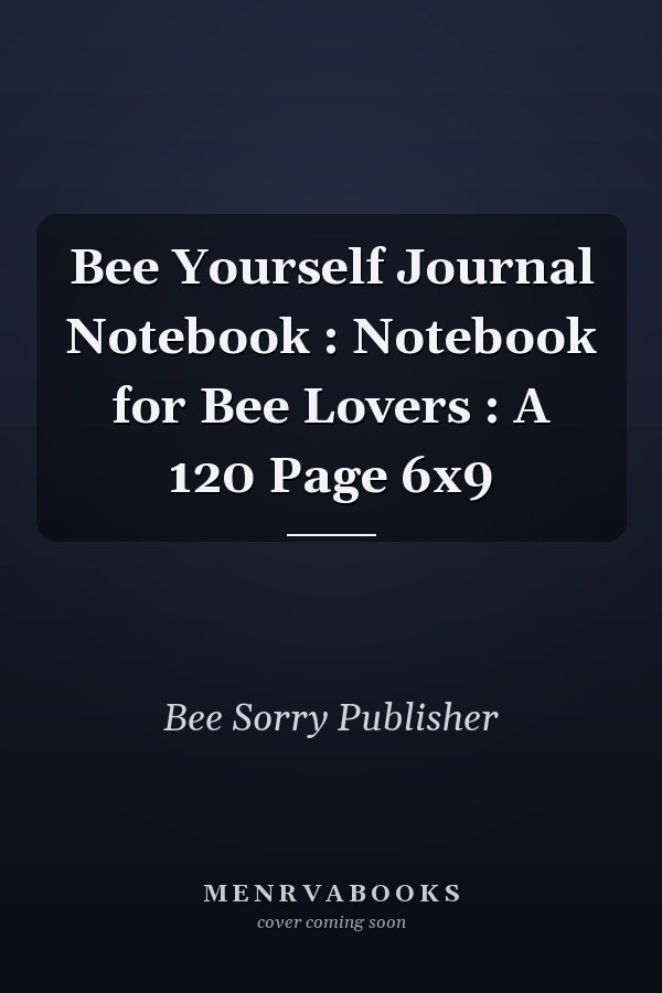 Bee Yourself Journal Notebook : Notebook for Bee Lovers : A 120 Page 6x9