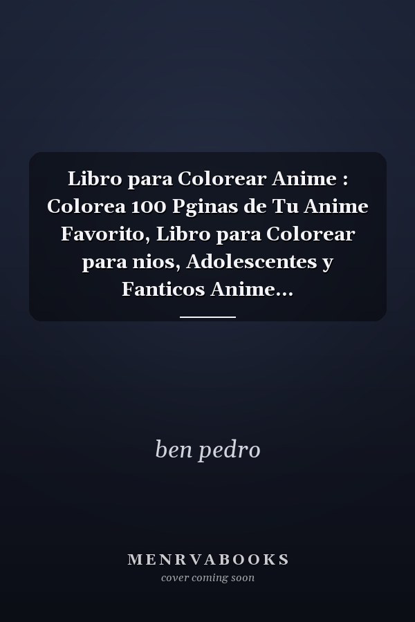 Libro para Colorear Anime : Colorea 100 Pginas de Tu Anime Favorito, Libro para Colorear para nios, Adolescentes y Fanticos Anime...