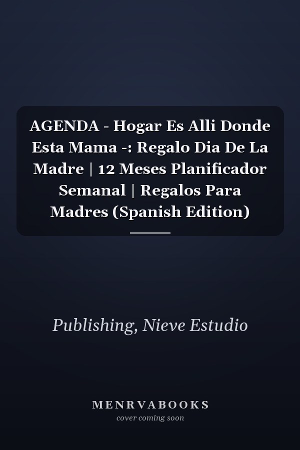 AGENDA - Hogar Es Alli Donde Esta Mama -: Regalo Dia De La Madre | 12 Meses Planificador Semanal | Regalos Para Madres (Spanish Edition)