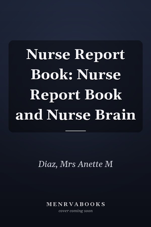 Nurse Report Book: Nurse Report Book and Nurse Brain