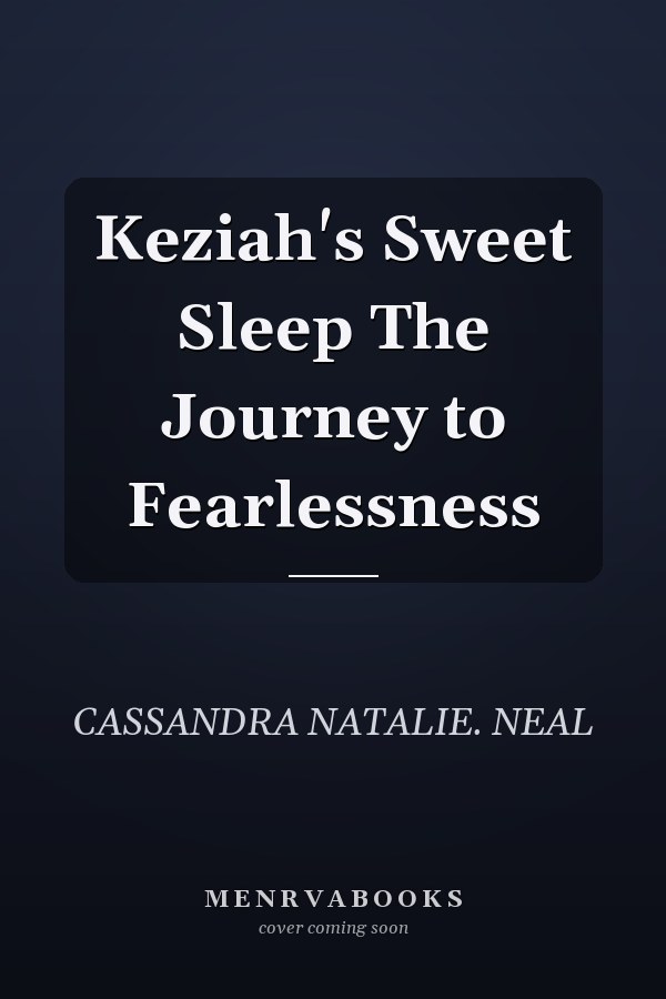 Keziah's Sweet Sleep The Journey to Fearlessness
