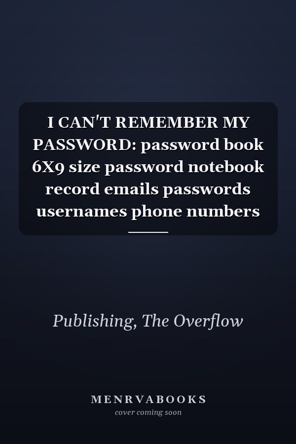 I CAN'T REMEMBER MY PASSWORD: password book 6X9 size password notebook record emails passwords usernames phone numbers