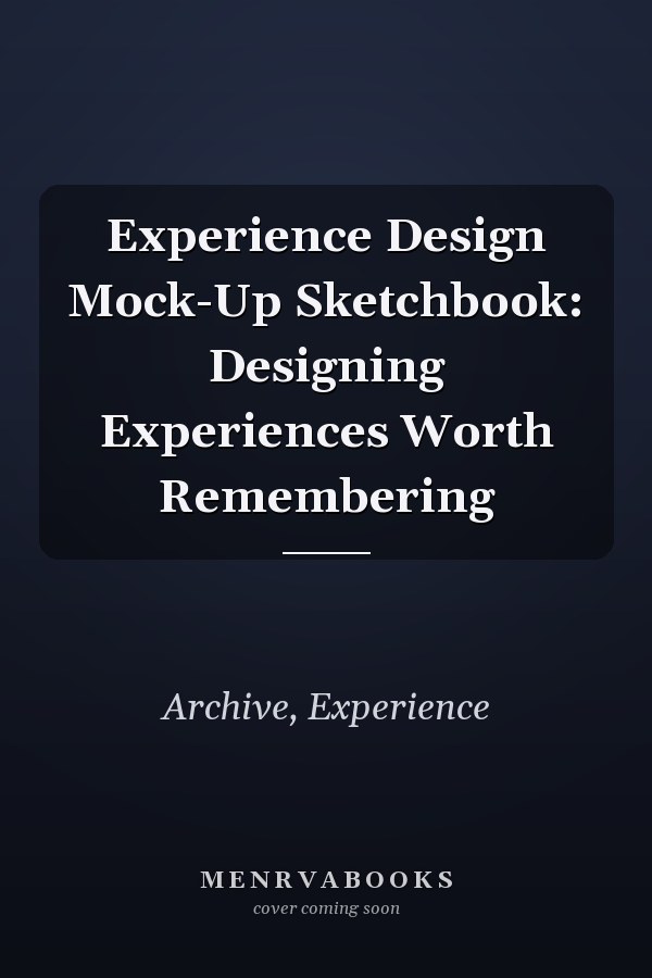 Experience Design Mock-Up Sketchbook: Designing Experiences Worth Remembering