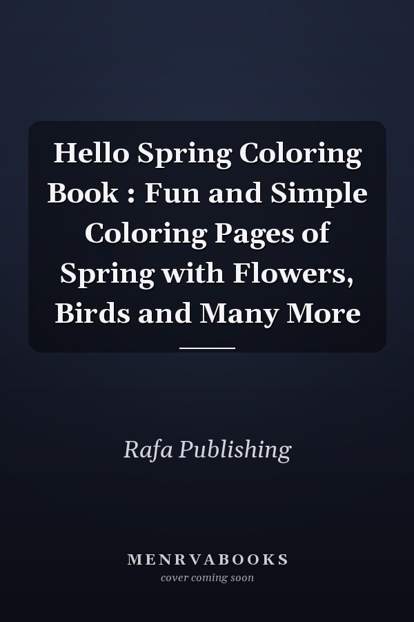 Hello Spring Coloring Book : Fun and Simple Coloring Pages of Spring with Flowers, Birds and Many More