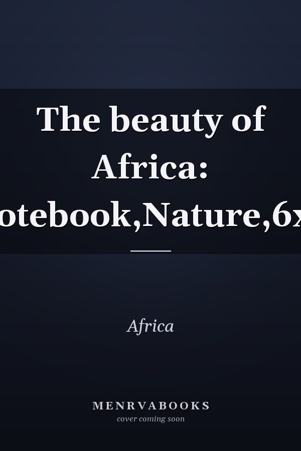 The beauty of Africa: Notebook,Nature,6x9