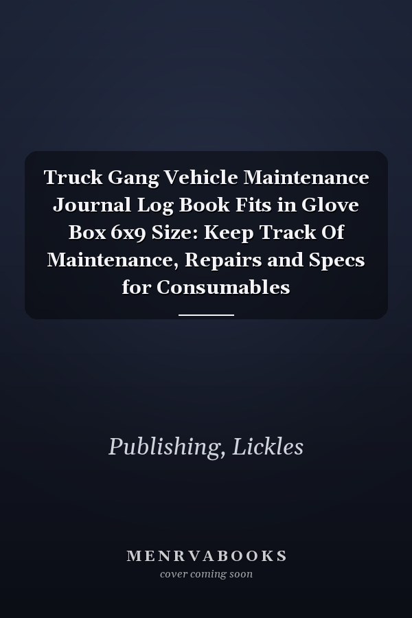 Truck Gang Vehicle Maintenance Journal Log Book Fits in Glove Box 6x9 Size: Keep Track Of Maintenance, Repairs and Specs for Consumables