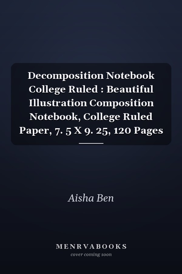 Decomposition Notebook College Ruled : Beautiful Illustration Composition Notebook, College Ruled Paper, 7. 5 X 9. 25, 120 Pages