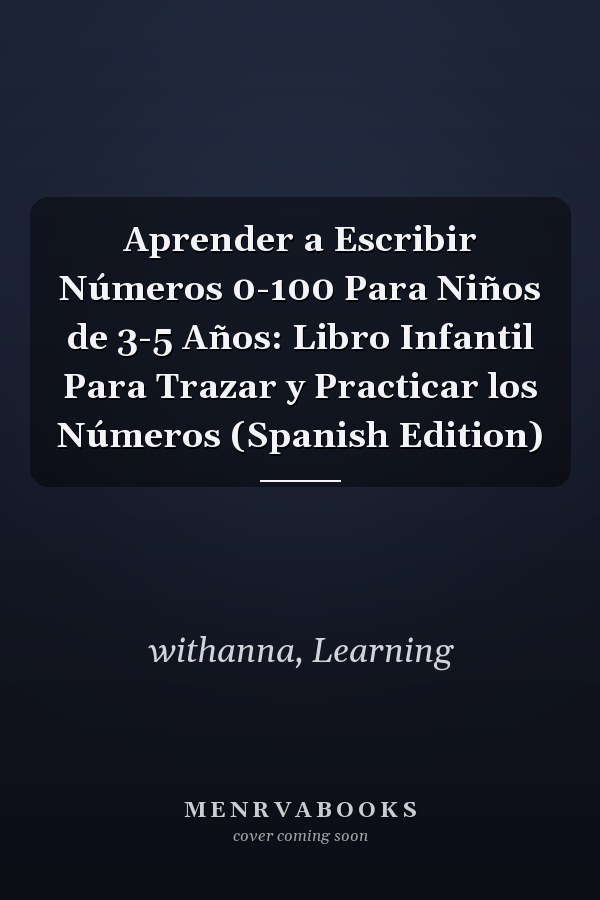 Aprender a Escribir Números 0-100 Para Niños de 3-5 Años: Libro Infantil Para Trazar y Practicar los Números (Spanish Edition)