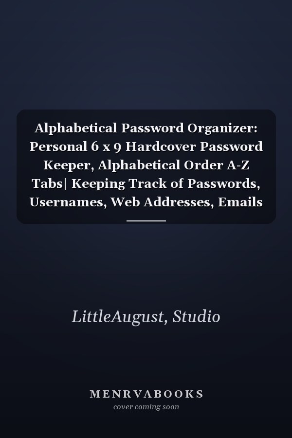 Alphabetical Password Organizer: Personal 6 x 9 Hardcover Password Keeper, Alphabetical Order A-Z Tabs| Keeping Track of Passwords, Usernames, Web Addresses, Emails