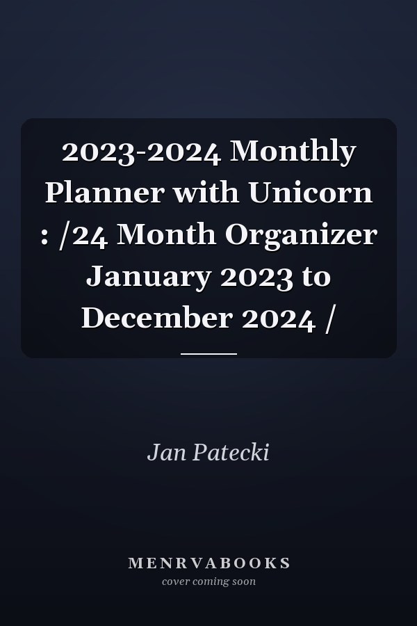 2023-2024 Monthly Planner with Unicorn : /24 Month Organizer January 2023 to December 2024 /