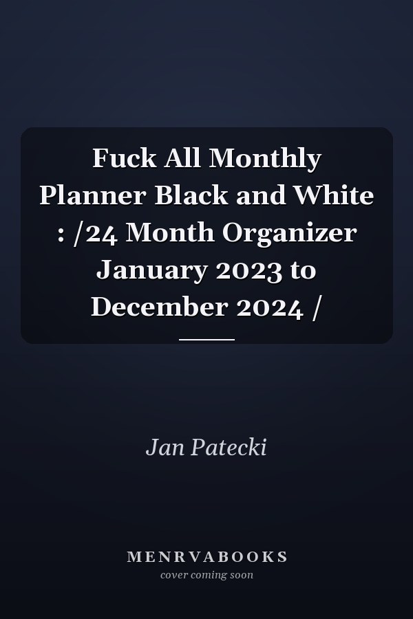 Fuck All Monthly Planner Black and White : /24 Month Organizer January 2023 to December 2024 /