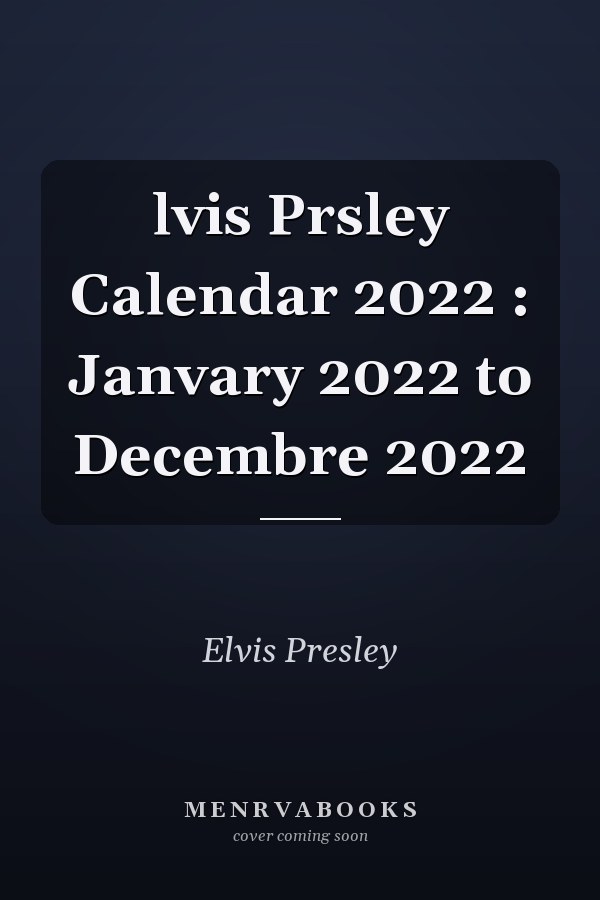 lvis Prsley Calendar 2022 : Janvary 2022 to Decembre 2022