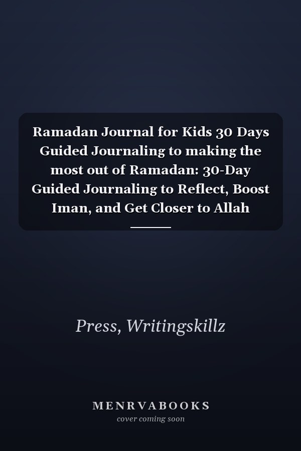 Ramadan Journal for Kids 30 Days Guided Journaling to making the most out of Ramadan: 30-Day Guided Journaling to Reflect, Boost Iman, and Get Closer to Allah