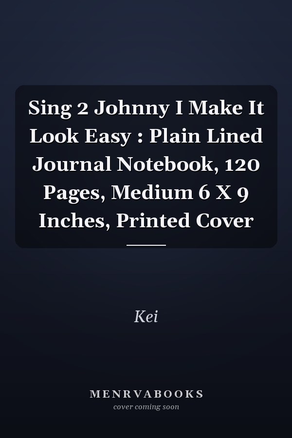 Sing 2 Johnny I Make It Look Easy : Plain Lined Journal Notebook, 120 Pages, Medium 6 X 9 Inches, Printed Cover