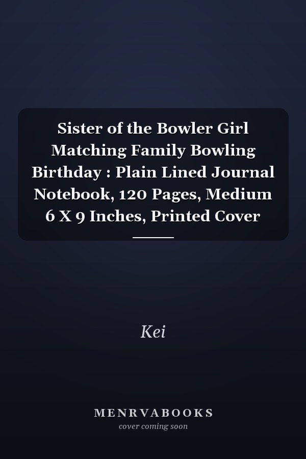 Sister of the Bowler Girl Matching Family Bowling Birthday : Plain Lined Journal Notebook, 120 Pages, Medium 6 X 9 Inches, Printed Cover
