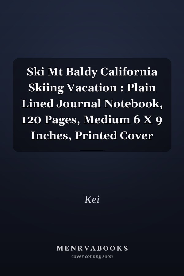 Ski Mt Baldy California Skiing Vacation : Plain Lined Journal Notebook, 120 Pages, Medium 6 X 9 Inches, Printed Cover