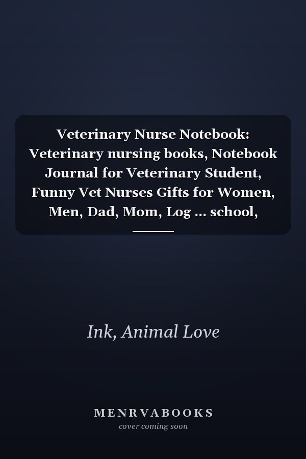 Veterinary Nurse Notebook: Veterinary nursing books, Notebook Journal for Veterinary Student, Funny Vet Nurses Gifts for Women, Men, Dad, Mom, Log ... school, Taking Tasks, Nursing Actions.