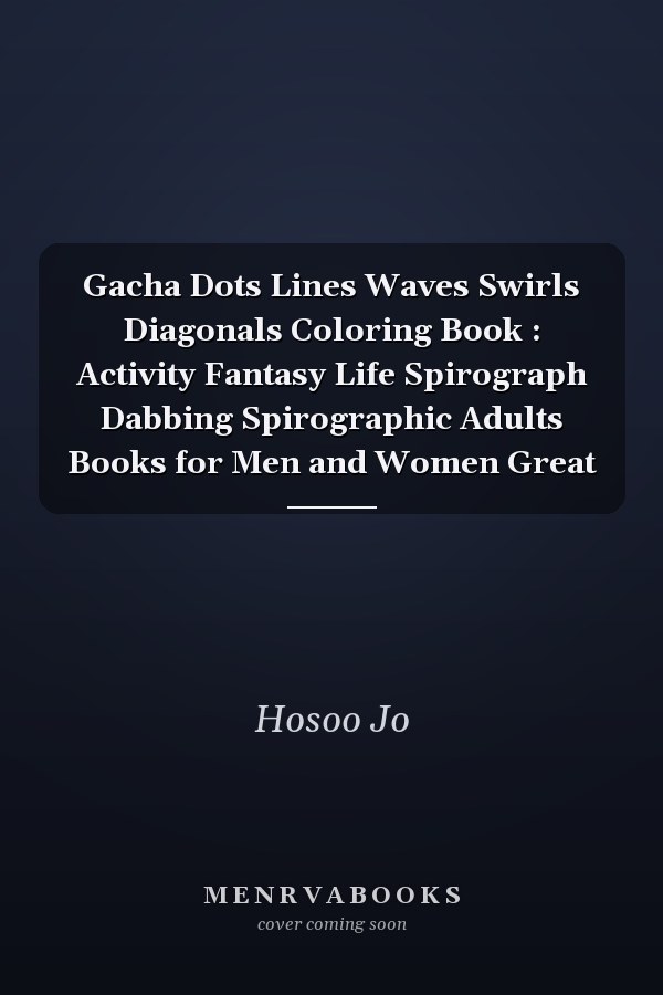 Gacha Dots Lines Waves Swirls Diagonals Coloring Book : Activity Fantasy Life Spirograph Dabbing Spirographic Adults Books for Men and Women Great