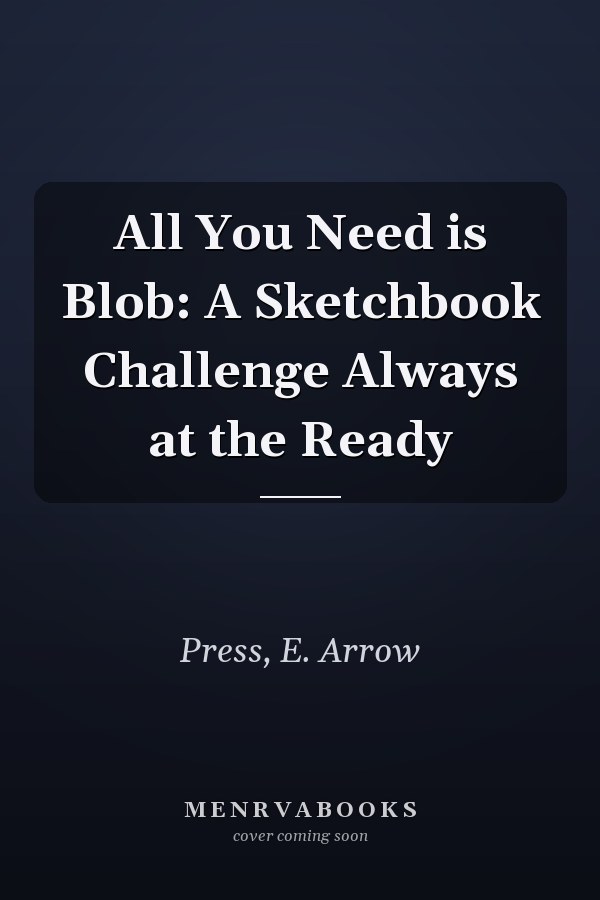 All You Need is Blob: A Sketchbook Challenge Always at the Ready
