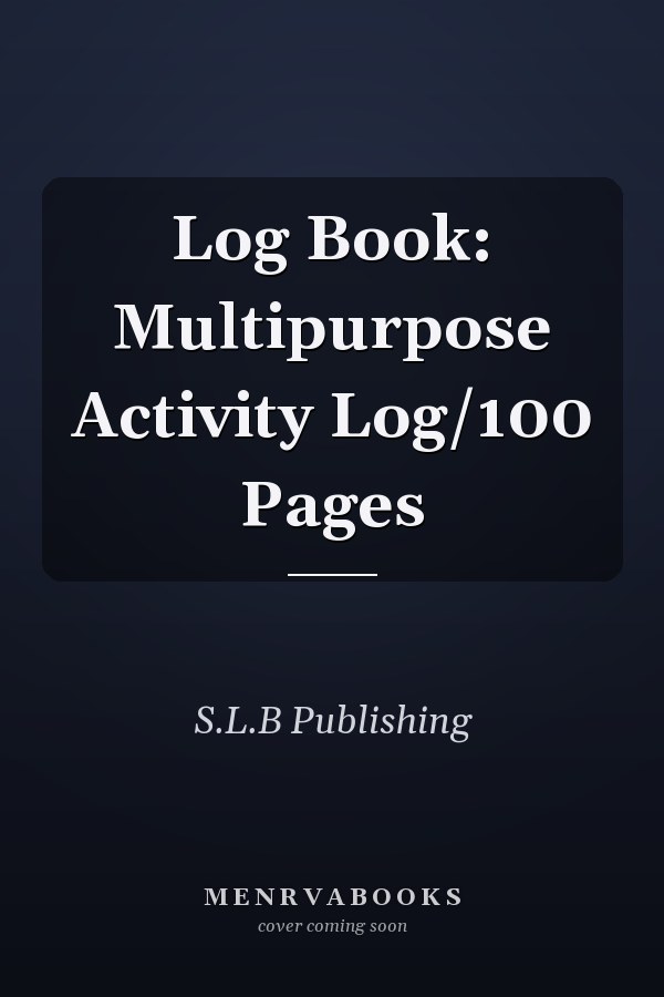 Log Book: Multipurpose Activity Log/100 Pages
