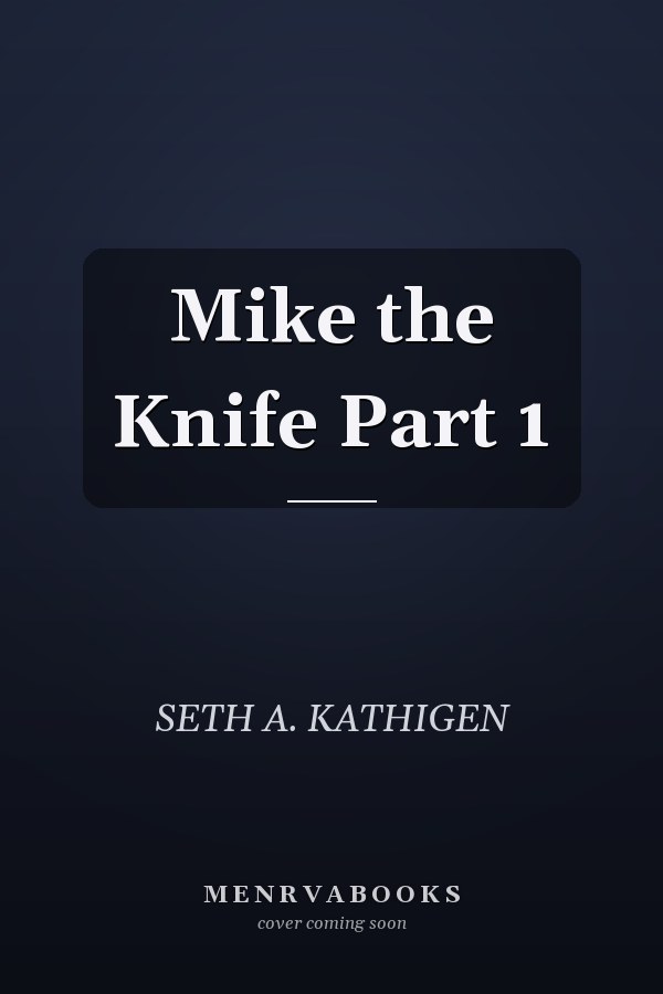 Mike the Knife Part 1