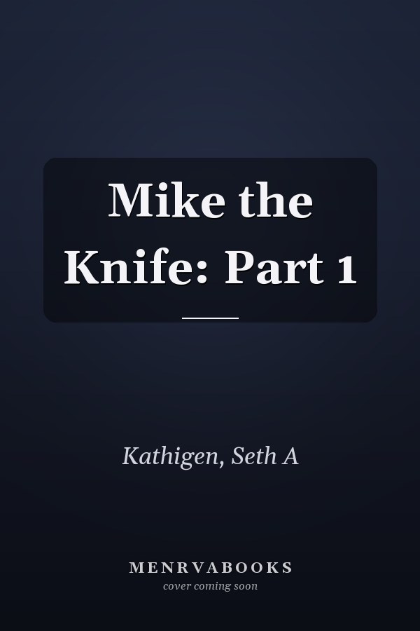 Mike the Knife: Part 1