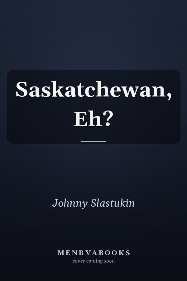 Saskatchewan, Eh?