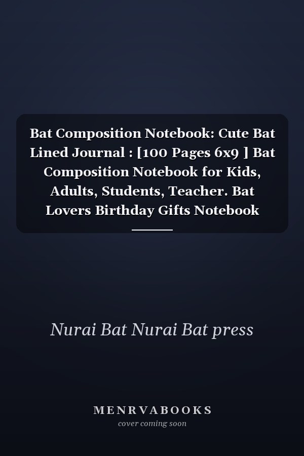 Bat Composition Notebook: Cute Bat Lined Journal : [100 Pages 6x9 ] Bat Composition Notebook for Kids, Adults, Students, Teacher. Bat Lovers Birthday Gifts Notebook
