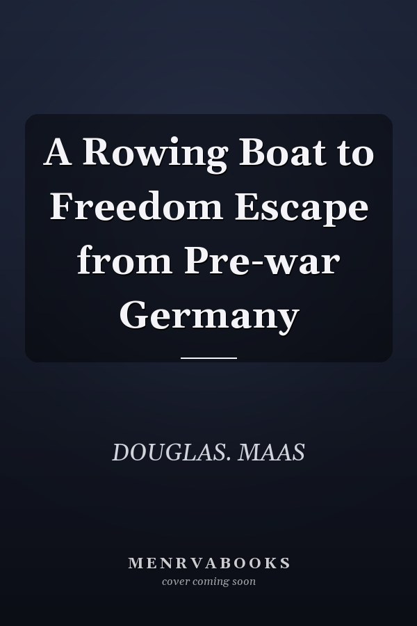 A Rowing Boat to Freedom Escape from Pre-war Germany