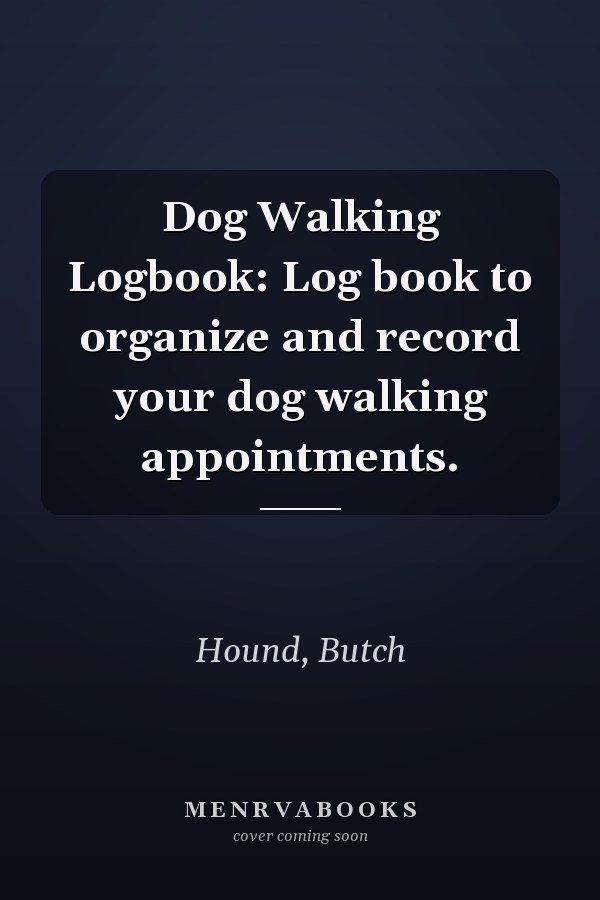 Dog Walking Logbook: Log book to organize and record your dog walking appointments.